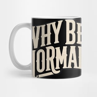 Why Be Normal Mug